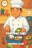 That's My Dad: He's a Chef B0FQCFZQLY Book Cover
