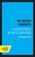 The Ancient Romances: A Literary-Historical Account of Their Origins 0520360338 Book Cover