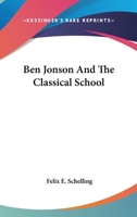 Ben Jonson And The Classical School 1425494676 Book Cover