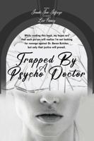Trapped By A Psycho Doctor: A Warning to All 1964283450 Book Cover