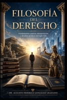 FILOSOFÍA DEL DERECHO: Fundamentos, justicia, interpretación y desafíos jurídicos del siglo XXI (Spanish Edition) B0HFKNQPDR Book Cover