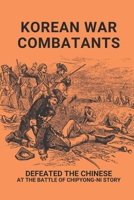 Korean War Combatants: Defeated The Chinese At The Battle Of Chipyong-Ni Story: Korean War B095MH4PJ1 Book Cover