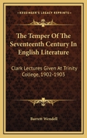 The Temper of the Seventeenth Century in English Literature; Clark Lectures Given at Trinity College 1163243442 Book Cover