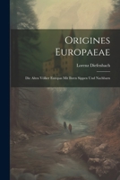 Origines Europaeae: Die alten Völker Europas mit ihren Sippen und Nachbarn 102195828X Book Cover