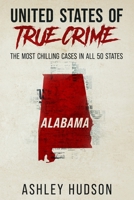 United States of True Crime: Alabama: The Most Chilling Cases In All 50 States 1957059001 Book Cover