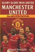 Glory Glory Man United: Manchester United The Glory of the Red Devils B0FH2B6PBX Book Cover