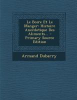 Le Boire Et Le Manger: Histoire Anecdotique Des Aliments 2016202386 Book Cover
