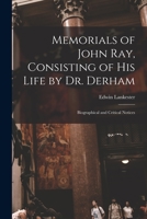 Memorials of John Ray, consisting of his life 1017536589 Book Cover