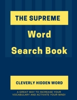 The Supreme Word Search Book: for Adults - Large Print Edition: Over 200 Cleverly Hidden Word Searches for Adults, Teens, and More! B08SPFDRPT Book Cover