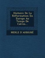 Histoire de La Reformation En Europa Au Temps de Calvin... 1249962463 Book Cover