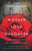 Love Mother Love Daughter: Hell Hath No Fury Like a Woman Scorned... 0578308940 Book Cover