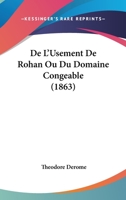 De L'Usement De Rohan Ou Du Domaine Congeable (1863) 1160404089 Book Cover
