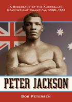 Peter Jackson: A Biography of the Australian Heavyweight Champion, 1860-1901 078645881X Book Cover