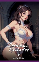 Forbidden Fantasies. 6: Sexy Erotic Stories for Adults Illustrated with Hentai Pictures - Naked Illustrations 3384421760 Book Cover