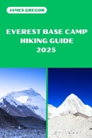EVEREST BASE CAMP HIKING GUIDE 2025: Discover the Best Trails and Scenic Routes (HIKER’S PARADISE GUIDE) B0F29214HM Book Cover