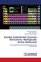 Doubly Substituted Tyrosine Derivatives: Biologically Active Molecules: A new approach towards Biologically active compounds 3659122343 Book Cover