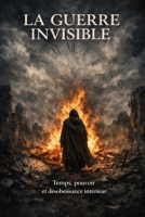 La guerre invisible: Temps, pouvoir et désobéissance intérieure (French Edition) B0GLDY33FV Book Cover