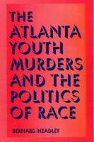 The Atlanta Youth Murders and the Politics of Race (Elmer H Johnson & Carol Holmes Johnson Series in Criminology) 0809323192 Book Cover