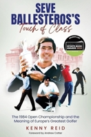 Seve Ballesteros's Touch of Class: The 1984 Open Championship and the Meaning of Europe's Greatest Golfer 1801508860 Book Cover