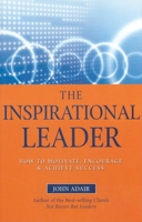 The Inspirational Leader: How to Motivate, Encourage & Achieve Success 0749454784 Book Cover