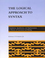 The Logical Approach to Syntax: Foundations, Specifications, and Implementations of Theories of Government and Binding (ACL-MIT Series in Natural Language Processing) 0262193159 Book Cover