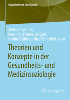 Theorien und Konzepte in der Gesundheits- und Medizinsoziologie: Kompakter Überblick zentraler Ansätze und ihrer praktischen Anwendung (Gesundheit und Gesellschaft) 3658511923 Book Cover