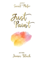 Just PAIN't B08L5VYXM8 Book Cover