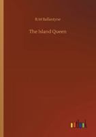 The Island Queen, Or, Dethroned by Fire and Water: A Tale of the Southern Hemisphere 1515189538 Book Cover