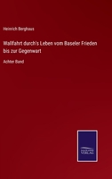 Wallfahrt durch's Leben vom Baseler Frieden bis zur Gegenwart: Dritter Band 3375081588 Book Cover