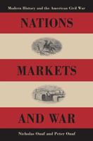 Nations, Markets, And War: Modern History And the American Civil War 0813925029 Book Cover