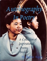 Autobiography In Poetry: A Collection of Inspirational Poems Book I 1105516288 Book Cover