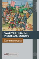 War Trauma in Medieval Europe (War and Conflict in Premodern Societies) 1802702598 Book Cover