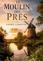 Le moulin des prés: de André Lemoyne (French Edition) 2322867454 Book Cover