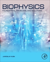 Biophysics: Foundations, Problems, and Solutions 0443341176 Book Cover