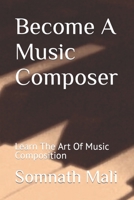 Become A Music Composer: Learn The Art Of Music Composition B0BR98649M Book Cover