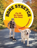 Home Stretch: (For All My Friends Over Sixty) 1663261474 Book Cover