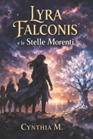 Lyra Falconis e le Stelle Morenti (Italian Edition) B0GSZRL6D3 Book Cover