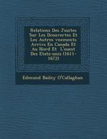 Relations Des Jésuites Sur Les Découvertes Et Les Autres Évènements Arrivés En Canada Et Au Nord Et L'Ouest Des États-Unis (1611-1672) 1249967694 Book Cover