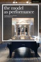 The Model as Performance: Staging Space in Theatre and Architecture 1350095907 Book Cover