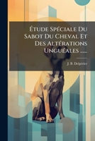 Ã tude SpÃ(c)ciale Du Sabot Du Cheval Et Des AltÃ(c)rations UnguÃ(c)ales ...... (French Edition) 1024691527 Book Cover