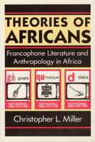 Theories of Africans: Francophone Literature and Anthropology in Africa 0226528022 Book Cover