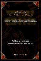 Weaving the Fabric of Peace: Conflict Resolution as a Bridge Across Families, Faith, Education and Governance B0H7QRB92N Book Cover