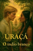 Uraçá, o índio branco B0GMQ17XDM Book Cover