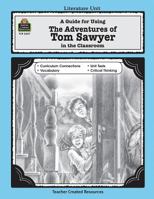 A Guide for Using The Adventures of Tom Sawyer in the Classroom 157690637X Book Cover