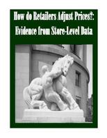 How do Retailers Adjust Prices?: Evidence from Store-Level Data 1502365529 Book Cover