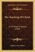 The Teaching Of Christ: In Its Present Appeal 1377253643 Book Cover