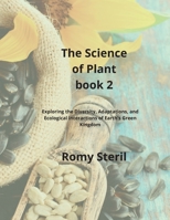 The Science of Plants Book 2: Exploring the Diversity, Adaptations, and Ecological Interactions of Earth's Green Kingdom 1804349321 Book Cover