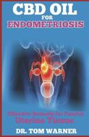 CBD OIL FOR ENDOMETRIOSIS: Effective Remedy for Painful Uterine Tissue 1090702450 Book Cover