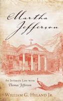 Martha Jefferson: An Intimate Life with Thomas Jefferson 1442239832 Book Cover
