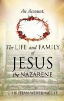 An Account: The Life and Family of Jesus the Nazarene 1628718544 Book Cover
